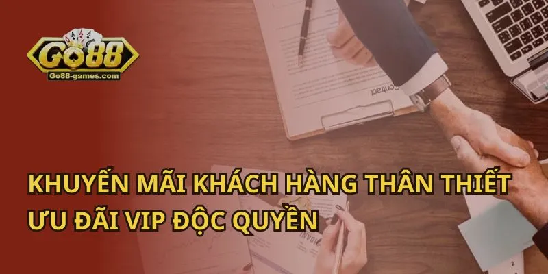 Khuyến Mãi Khách Hàng Thân Thiết: Ưu Đãi VIP Độc Quyền