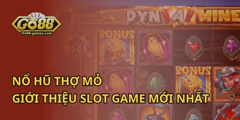 Nổ Hũ Thợ Mỏ: Giới Thiệu Slot Game Mới Nhất