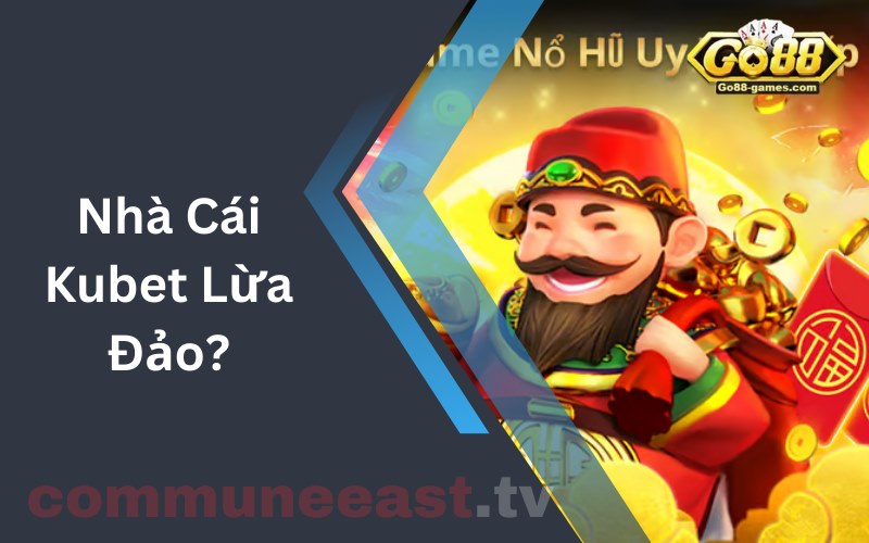 Nhà Cái Kubet Lừa Đảo