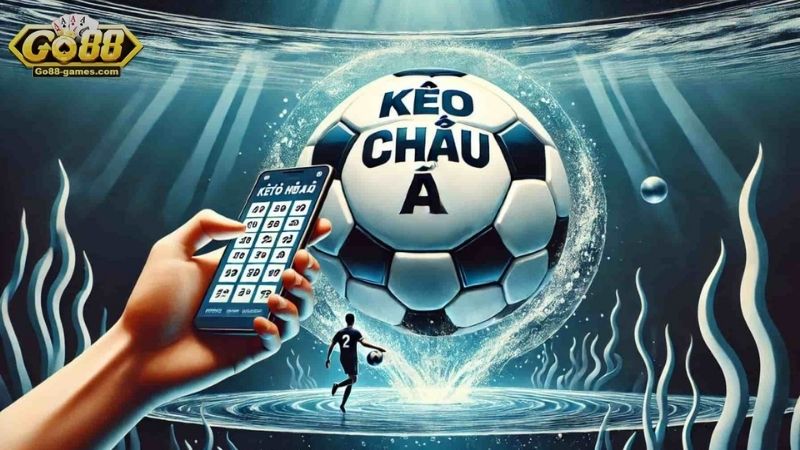 Kèo châu Á: Cách đọc kèo và chiến lược cá cược